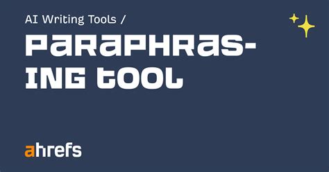 ahrefs paraphrasing tool|Free Paraphrasing Tool: Reword Your Text with AI.